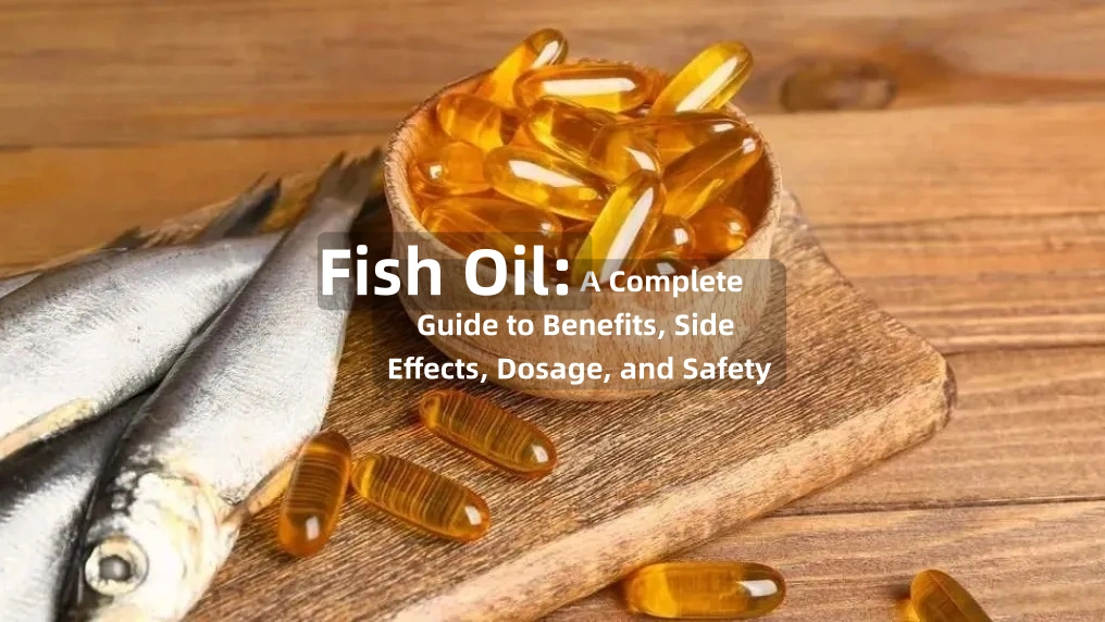 Fish Oil: A Complete Guide to Benefits, Side Effects, Dosage, and Safety